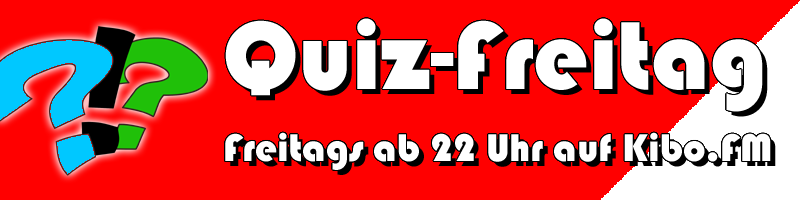 Quiz-Freitag - Jeden Freitag ab 23 Uhr auf Kibo.FM
